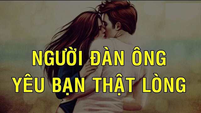 99+ Biểu hiện của đàn ông khi yêu thật lòng nên biết 1 Biểu hiện của đàn ông khi yêu thật lòng